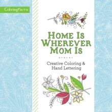 Home is Wherever Mom is Adult Coloring Book: Creative Coloring and Hand Lettering - 9780718092726