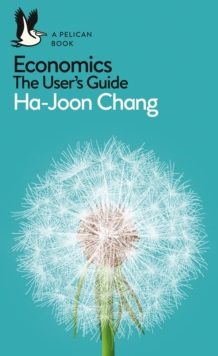 Economics: The User's Guide -  Ha-Joon Chang - 9780718197032