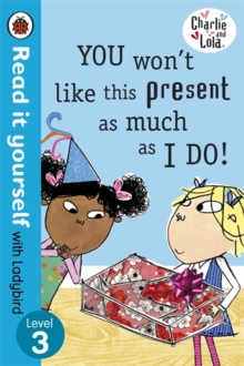 Charlie and Lola: You Won't Like This Present as Much as I Do - Read it Yourself with Ladybird -  Lauren Child - 9780723273936