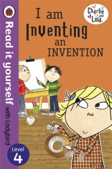 Charlie and Lola: I am Inventing an Invention - Read it Yourself with Ladybird -  Lauren Child - 9780723275367
