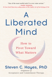 Liberated Mind - Steven C. Hayes PhD - 9780735214019