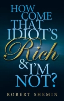 How Come That Idiot's Rich and I'm Not? -  Robert Shemin - 9780749929428