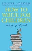 How to Write for Children and Get Published -  Louise Jordan - 9780749940614