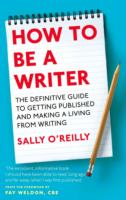 How to be a Writer -  Sally O'Reilly - 9780749954055