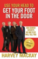 Use Your Head to Get Your Foot in the Door -  Harvey Mackay - 9780749954307