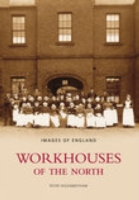 Workhouses of the North -  Peter Higginbotham - 9780752440019