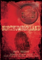 Murder & Crime Northumberland -  Paul Heslop - 9780752458724