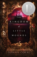 Kingdom of Little Wounds -  Susann Cokal - 9780763666941