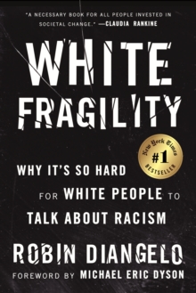 White Fragility: Why It’s So Hard for White People to Talk About Racism - 9780807047415
