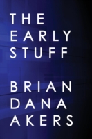 Early Stuff -  Brian Dana Akers - 9780989996662