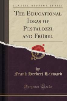 Educational Ideas of Pestalozzi and Froebel (Classic Reprint) - 9781333406646