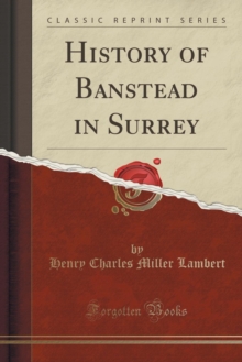 History of Banstead in Surrey (Classic Reprint) - 9781333681913