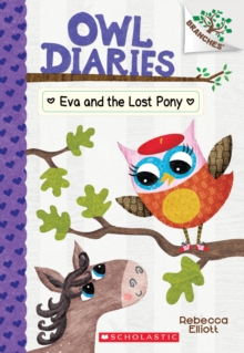 Eva and the Lost Pony: A Branches Book (Owl Diaries #8) - Elliott Rebecca - 9781338163032