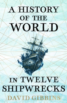 History of the World in Twelve Shipwrecks - 9781399603508