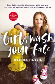 Girl, Wash Your Face: Stop Believing the Lies About Who You Are So You Can Become Who You Were Meant to Be - 9781400201655