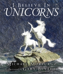 I Believe in Unicorns -  Michael Morpurgo - 9781406302042