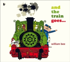 And the Train Goes... -  William Bee - 9781406344882