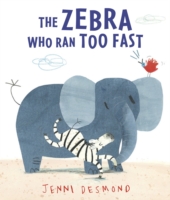 Zebra Who Ran Too Fast -  Jenni Desmond - 9781406347500