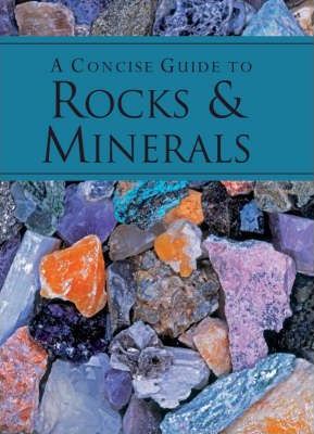 CONCISE GUIDE TO ROCKS AND MINERALS -  JAMES LAGOMARSINO - 9781407511337