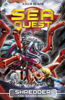 Sea Quest - 05 - Shredder Spider Droid -  Adam Blade - 9781408324110