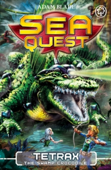 Sea Quest - 09 - Tetrax The Swamp Crocodile -  Adam Blade - 9781408328538