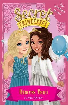 Secret Princesses: Princess Prom: Two magical adventures in one! - Banks Rosie - 9781408351154