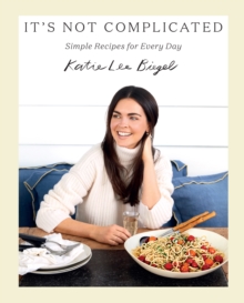It's Not Complicated: Simple Recipes for Every Day - 9781419748530