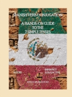 Spanish Verb Conjugation: a Hands-on Guide to the 7 Simple Tenses - 9781435704206