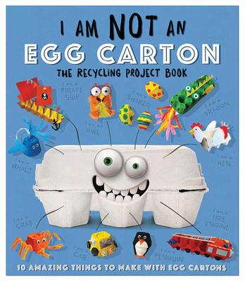 RECYCLING PROJECT BOOK - I AM NOT AN EGG CARTON - 9781438012452