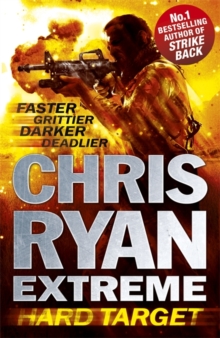 Chris Ryan Extreme: Hard Target: Faster, Grittier, Darker, Deadlier - 9781444729467