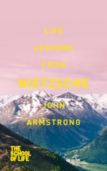 Life Lessons from Nietzsche -  JohnThe School of Life Armstrong - 9781447245605