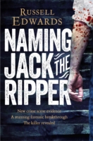 Naming Jack the Ripper -  Russell Edwards - 9781447264224