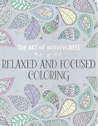 RELAXED AND FOCUSED COLORING - 9781454709619