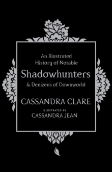 History of Notable Shadowhunters and Denizens of Downworld - Clare Cassandra - 9781471161193