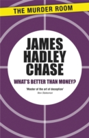 What's Better Than Money? -  James Hadley Chase - 9781471903434