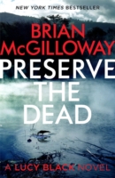 PRESERVE THE DEAD -  Brian Mcgilloway - 9781472113160