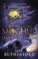 Empire Of The Moghul - Traitors In The Shadows -  Alex Rutherford - 9781472205896