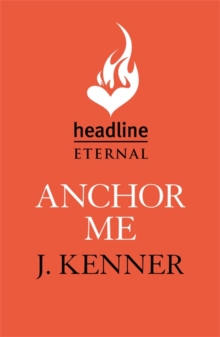 Anchor Me: Stark Trilogy Book 4 - Kenner J. - 9781472246868