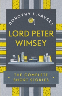 Lord Peter Wimsey: The Complete Short Stories - 9781473657632