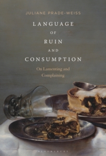 Language of Ruin and Consumption - Prade-Weiss Dr Juliane (Ludwig Maximilian University Munich Germany) - 9781501372315