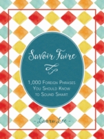 Savoir Faire: 1,000+ Foreign Words and Phrases You Should Know to Sound Smart - 9781577151258