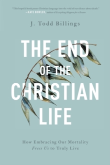 End of the Christian Life - Billings J. Todd - 9781587434204