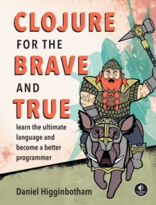 Clojure for the Brave and True -  Daniel Higginbotham - 9781593275914