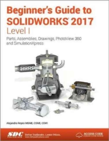 Beginner's Guide to Solidworks 2017 - Level I (Including Unique Access Code) - Reyes Alejandro - 9781630570637