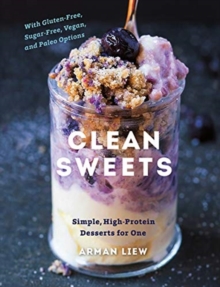 Clean Sweets - Simple, High-Protein Desserts for One - 9781682683781