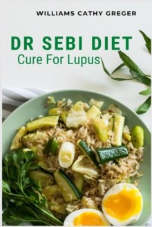 Dr Sebi Diet Cure For Lupus - 9781685221232