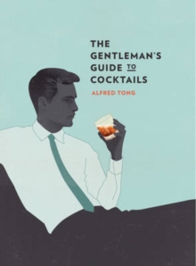 Gentleman's Guide to Cocktails - Alfred Tong, Jack Hughes - 9781742704104