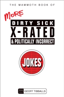 Mammoth Book of More Dirty, Sick, X-Rated and Politically Incorrect Jokes -  Geoff Tibballs - 9781780338019