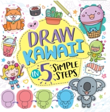 Draw Kawaii in Five Simple Steps - 9781780556758