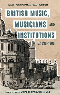 British Music, Musicians and Institutions, c. 16 - Essays in Honour of Harry Diack Johnstone - 9781783276479